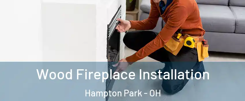 Wood Fireplace Installation Hampton Park - OH