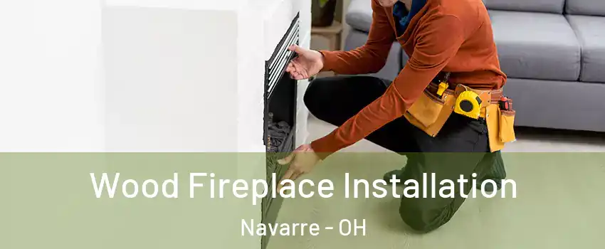 Wood Fireplace Installation Navarre - OH
