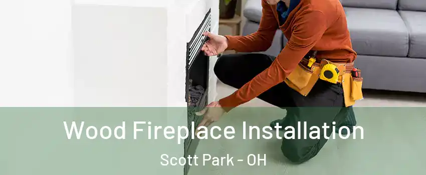 Wood Fireplace Installation Scott Park - OH