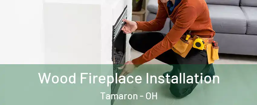Wood Fireplace Installation Tamaron - OH