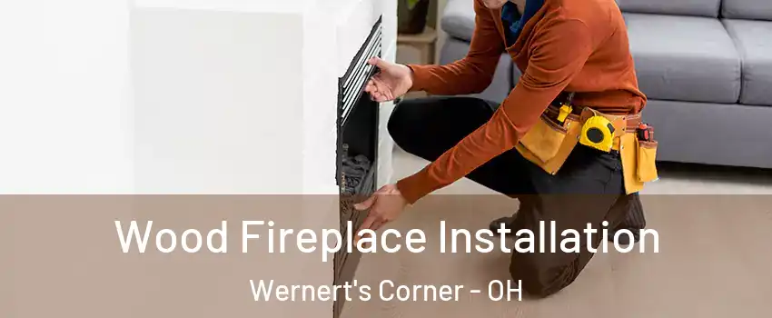 Wood Fireplace Installation Wernert's Corner - OH