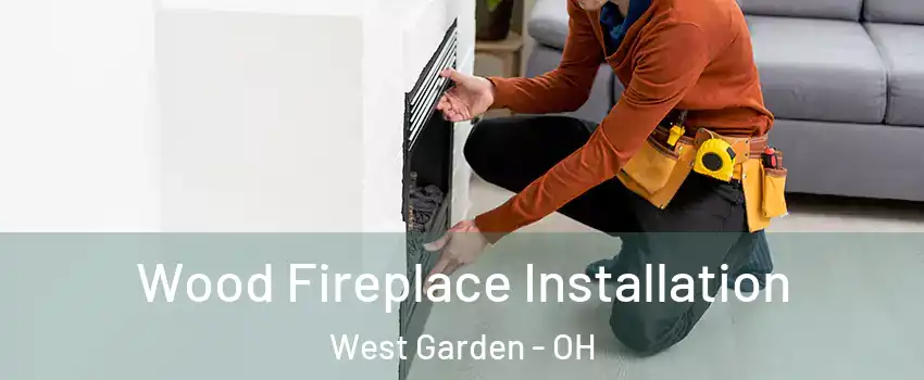 Wood Fireplace Installation West Garden - OH