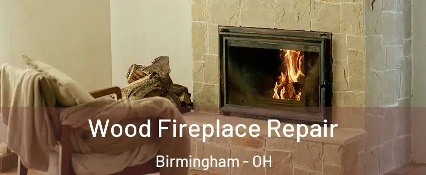 Wood Fireplace Repair Birmingham - OH