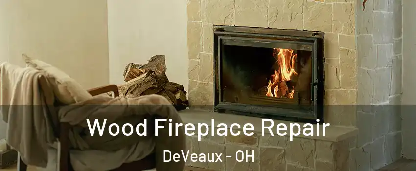 Wood Fireplace Repair DeVeaux - OH