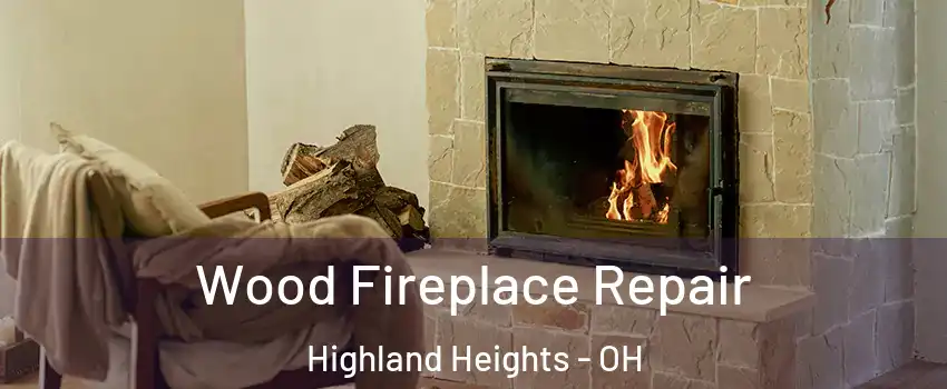Wood Fireplace Repair Highland Heights - OH