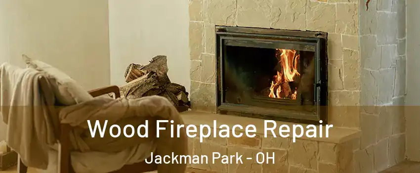 Wood Fireplace Repair Jackman Park - OH
