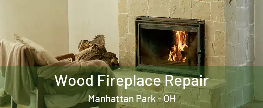 Wood Fireplace Repair Manhattan Park - OH