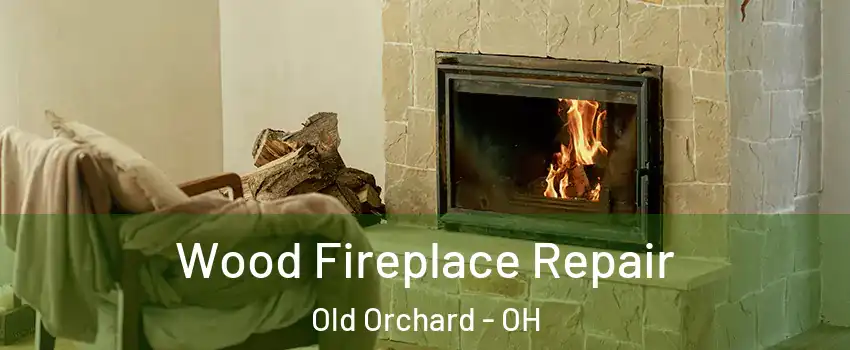 Wood Fireplace Repair Old Orchard - OH