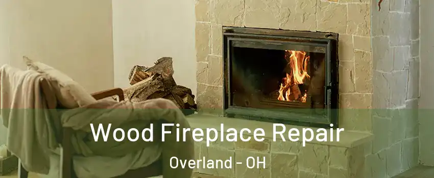 Wood Fireplace Repair Overland - OH