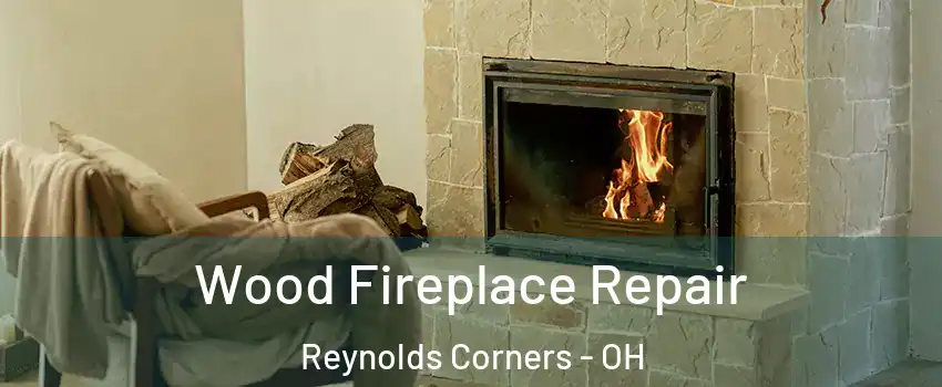 Wood Fireplace Repair Reynolds Corners - OH
