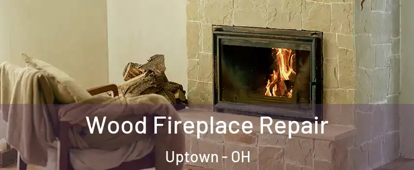 Wood Fireplace Repair Uptown - OH