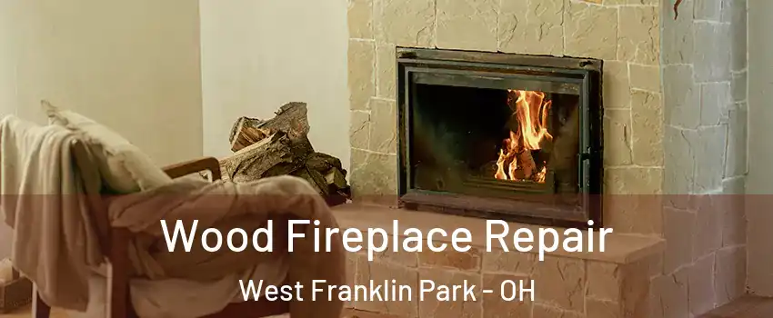 Wood Fireplace Repair West Franklin Park - OH