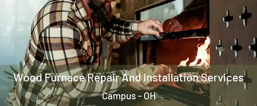 Wood Furnace Repair And Installation Services Campus - OH