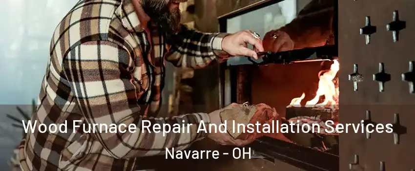 Wood Furnace Repair And Installation Services Navarre - OH