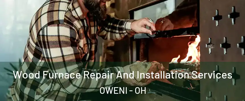 Wood Furnace Repair And Installation Services OWENI - OH