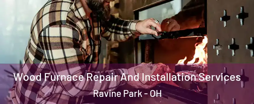Wood Furnace Repair And Installation Services Ravine Park - OH