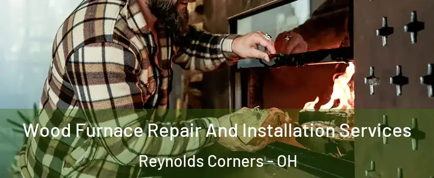 Wood Furnace Repair And Installation Services Reynolds Corners - OH