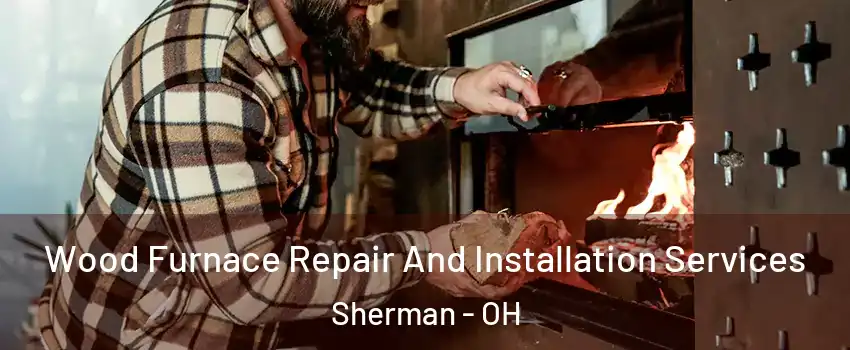 Wood Furnace Repair And Installation Services Sherman - OH