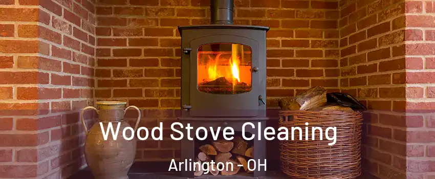 Wood Stove Cleaning Arlington - OH