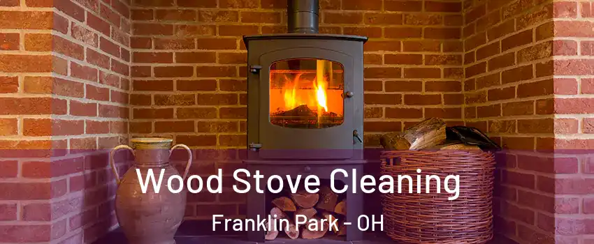 Wood Stove Cleaning Franklin Park - OH