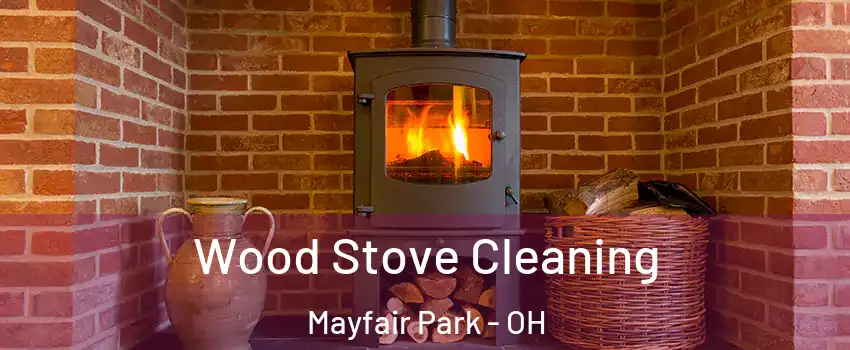 Wood Stove Cleaning Mayfair Park - OH