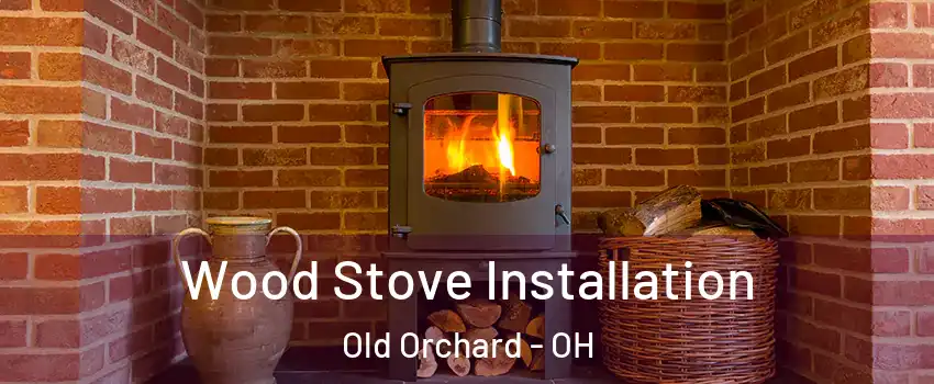 Wood Stove Installation Old Orchard - OH