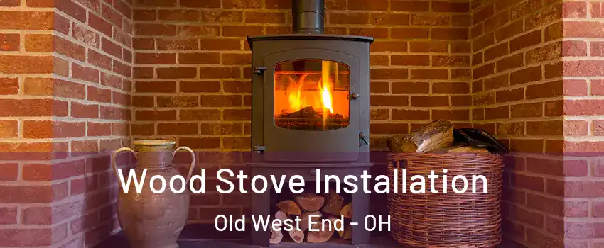 Wood Stove Installation Old West End - OH