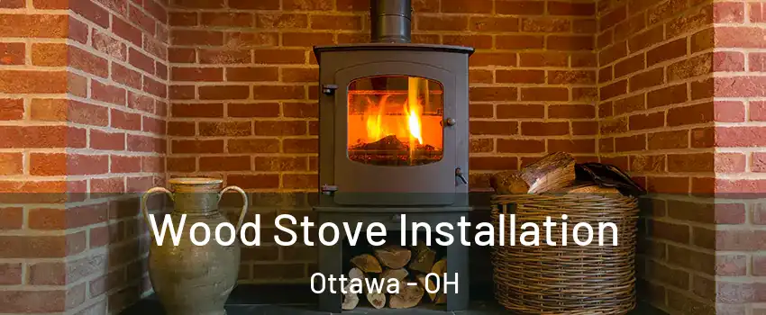 Wood Stove Installation Ottawa - OH