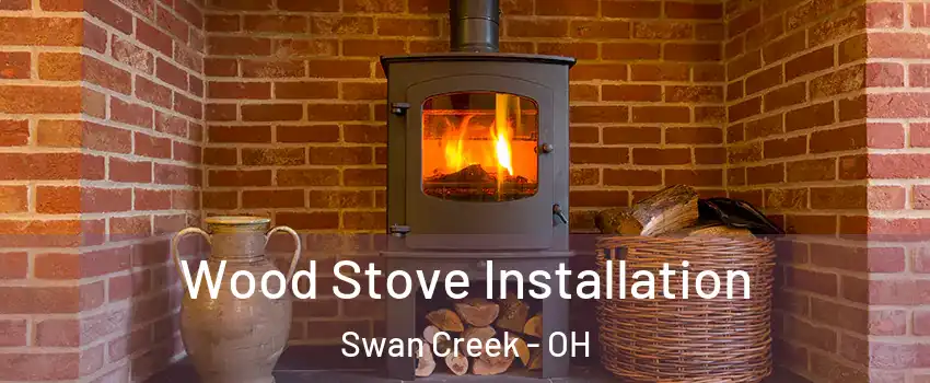 Wood Stove Installation Swan Creek - OH