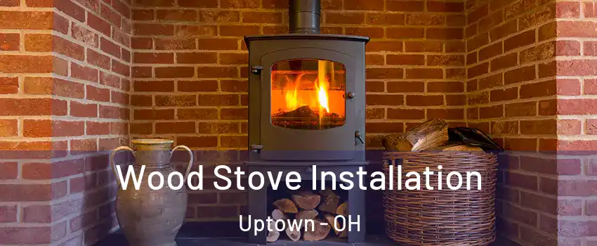 Wood Stove Installation Uptown - OH