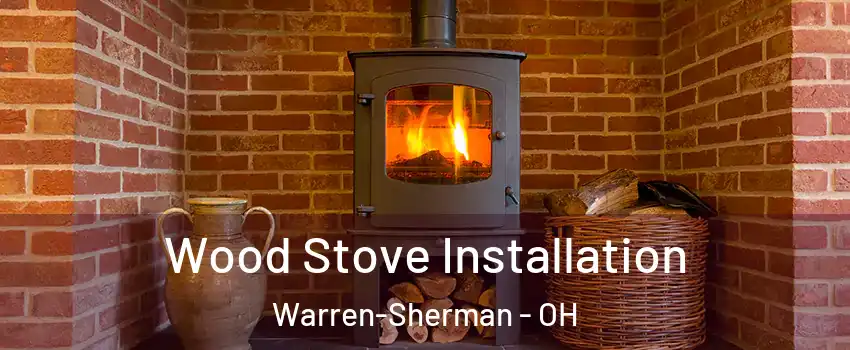 Wood Stove Installation Warren-Sherman - OH