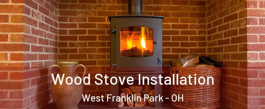 Wood Stove Installation West Franklin Park - OH