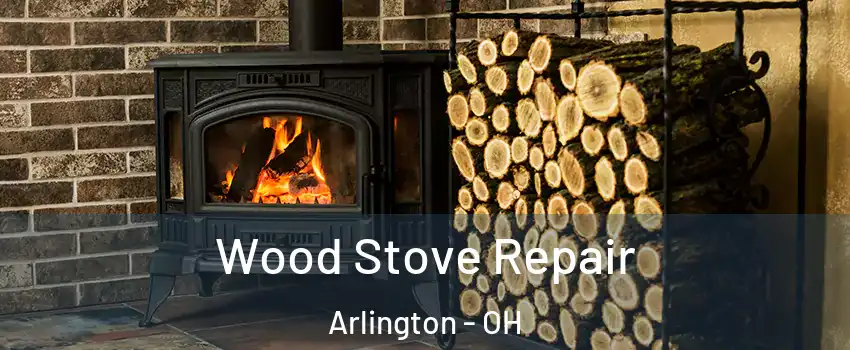 Wood Stove Repair Arlington - OH