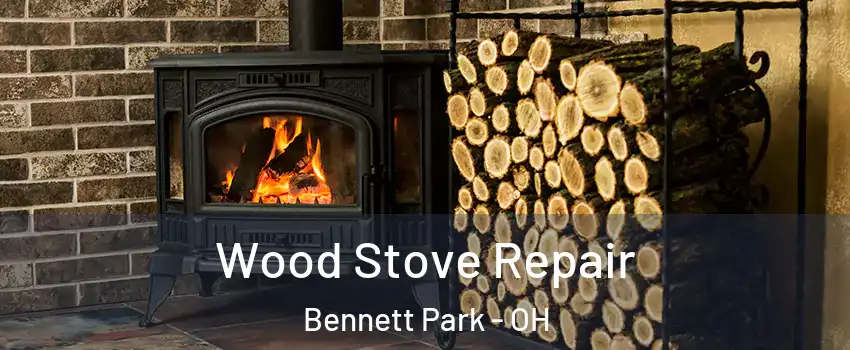 Wood Stove Repair Bennett Park - OH