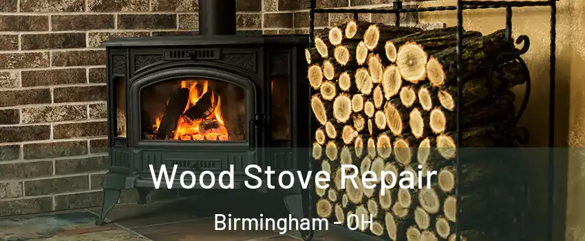 Wood Stove Repair Birmingham - OH
