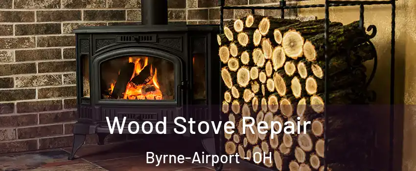 Wood Stove Repair Byrne-Airport - OH