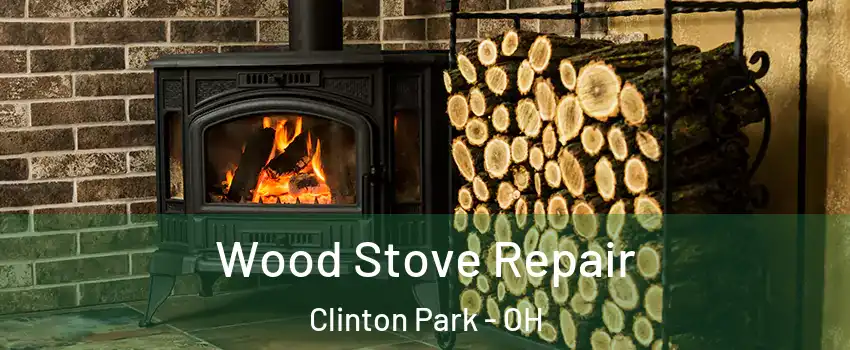 Wood Stove Repair Clinton Park - OH