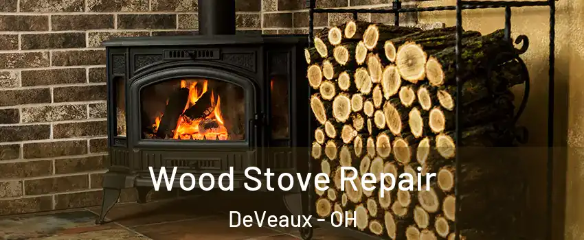 Wood Stove Repair DeVeaux - OH