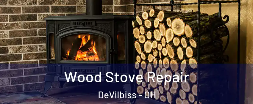 Wood Stove Repair DeVilbiss - OH
