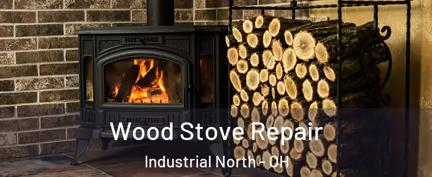 Wood Stove Repair Industrial North - OH