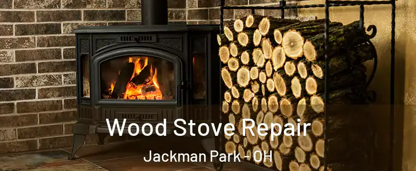 Wood Stove Repair Jackman Park - OH
