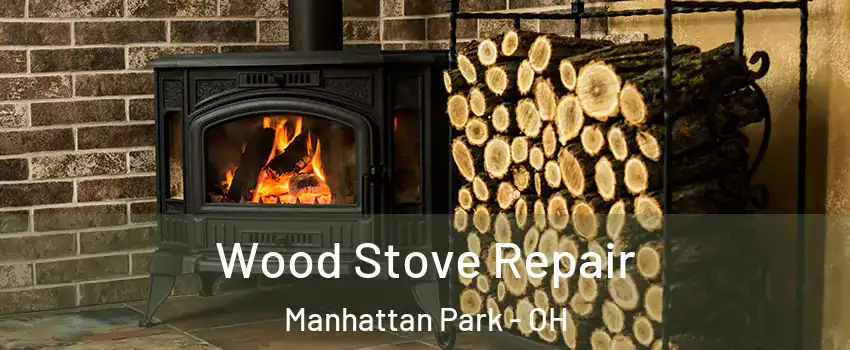 Wood Stove Repair Manhattan Park - OH