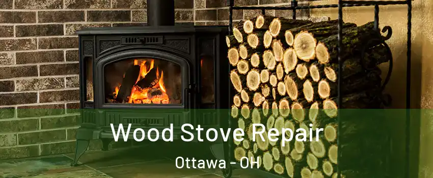 Wood Stove Repair Ottawa - OH