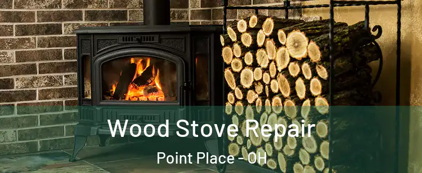 Wood Stove Repair Point Place - OH