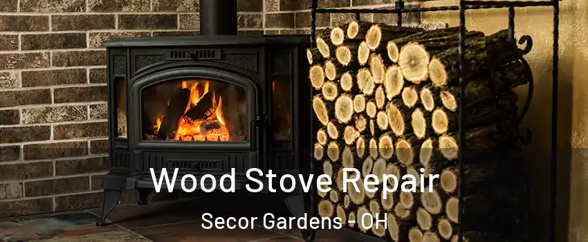 Wood Stove Repair Secor Gardens - OH