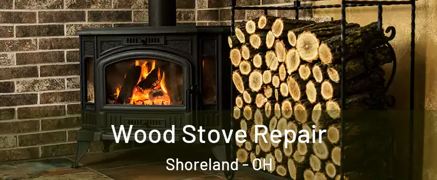 Wood Stove Repair Shoreland - OH