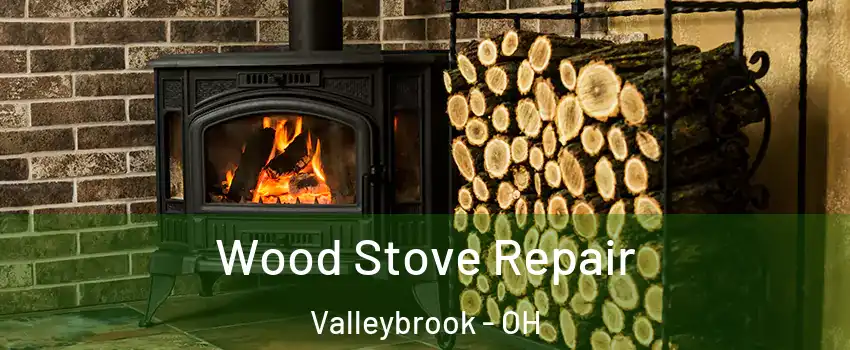 Wood Stove Repair Valleybrook - OH