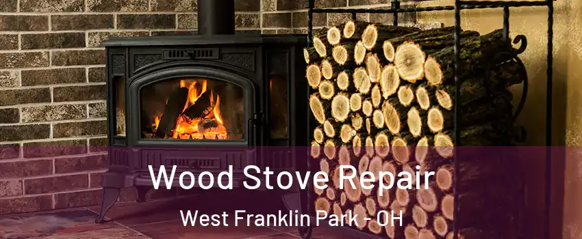 Wood Stove Repair West Franklin Park - OH